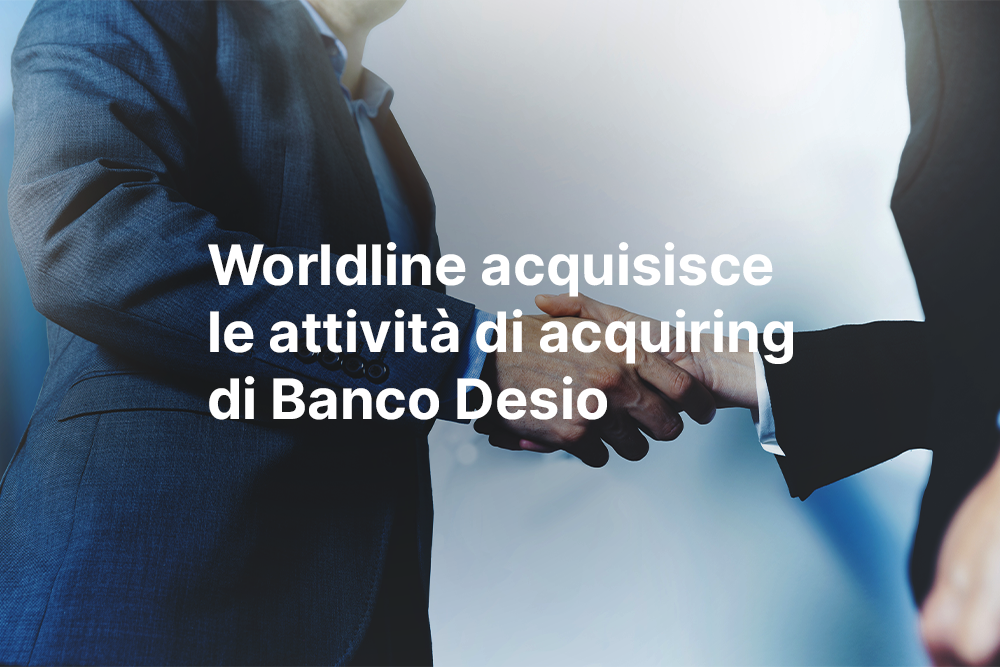 Worldline acquisisce l’attività di merchant acquiring di Banco Desio